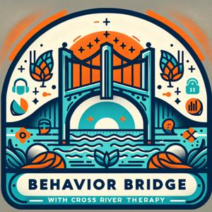 Behavior Bridge: Connecting ABA Concepts with Cross River Therapy
