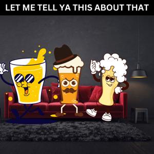 Let Me Tell Ya This About That