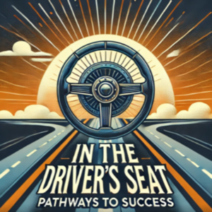 In the Driver's Seat: Pathways to success