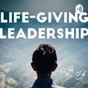 Life-Giving Leadership with Dr. Zeb