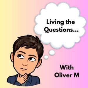 "Living the Questions" with Oliver M