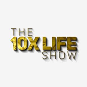 The 10x Life Show