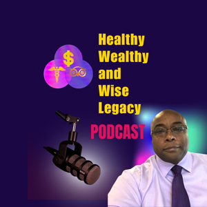 Healthy Wealthy & Wise Legacy Podcast