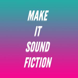 Make It Sound Fiction