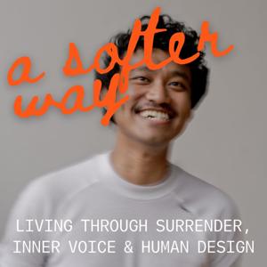 A Softer Way- Living through Surrender, Inner Voice & Human Design
