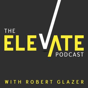 Elevate with Robert Glazer by Robert Glazer | YAP Media