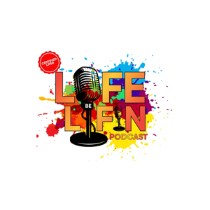 Life Be Lifin Podcast