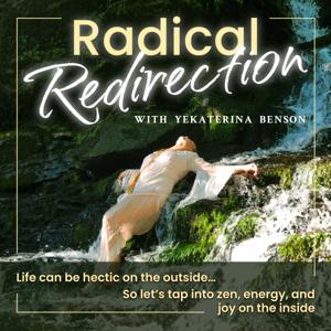 Radical Redirection: Emotional Support, Change Your Life, Self Discovery, Self Improvement Podcast