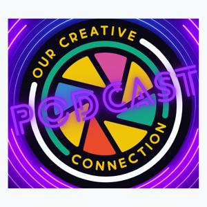 Our Creative Connection Podcast