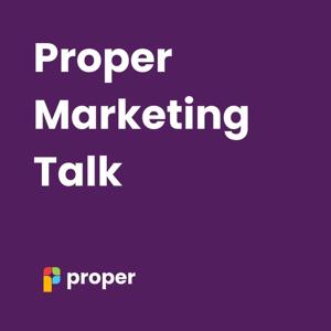 Proper Marketing Talk - A Marketing Podcast