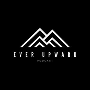 Ever Upward Podcast