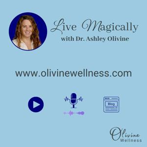Live Magically with Dr. Ashley Olivine