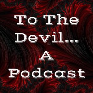 To The Devil... A Podcast