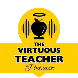 The Virtuous Teacher Podcast