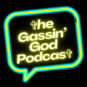 The Gassin' God Podcast