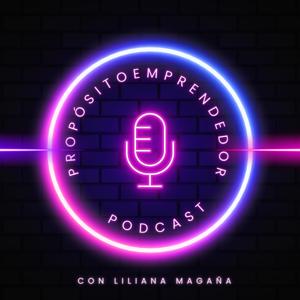 Propósito Emprendedor con Liliana Magaña