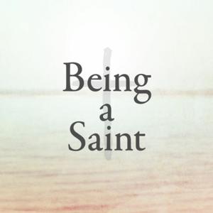 Being a Saint - Our Union in Christ