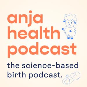 Anja Health Podcast: Science-Based Birth Podcast