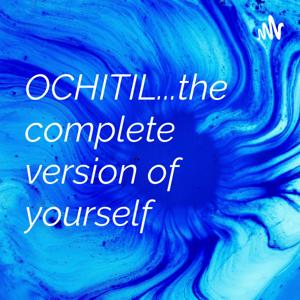 OCHITIL...The Complete Version of Yourself