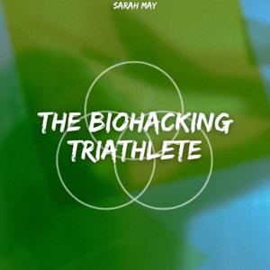The Biohacking Triathlete