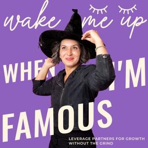 wake me up WHEN I’M FAMOUS
