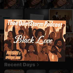 Thee Quietstorm Podcast Episode Nine: Black Love
