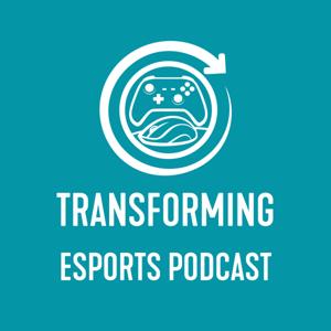 Transforming Esports Podcast