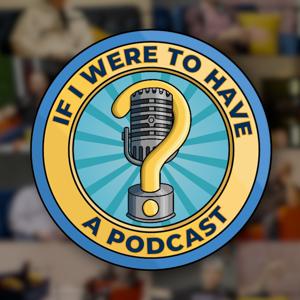 If I Were To Have A Podcast