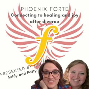 Phoenix Forte: Connecting to Joy and Healing After Divorce