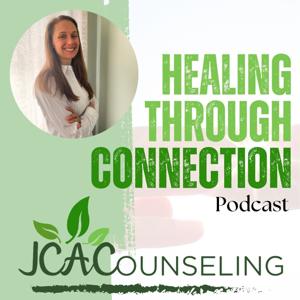Healing Through Connection Podcast of JCACounseling