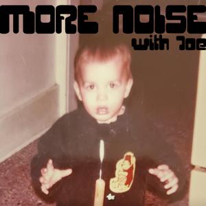 More Noise with Joe