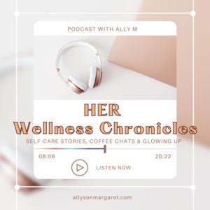 Her Wellness Chronicles: Self-Care Stories, Coffee Chats & Glowing Up
