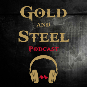 The Gold and Steel Podcast