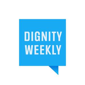 Dignity Weekly