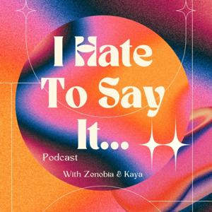 I HATE TO SAY IT PODCAST