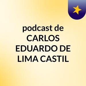 podcast de CARLOS EDUARDO DE LIMA CASTIL