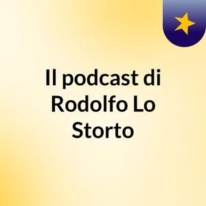 Il podcast di Rodolfo Lo Storto