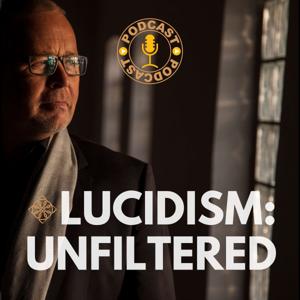 Lucidism: Unfiltered
