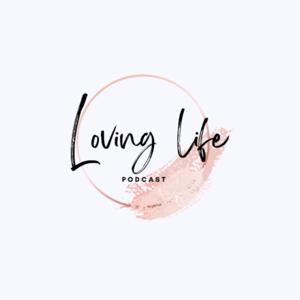 Loving Life Podcast