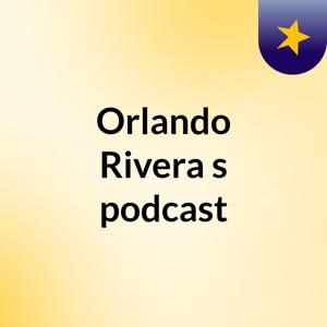 Orlando Rivera's podcast