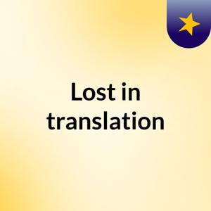 Lost in translation