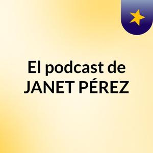 El podcast de JANET PÉREZ