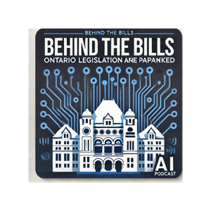 Behind the Bills: Ontario Legislation Unpacked