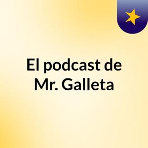 El podcast de Mr. Galleta