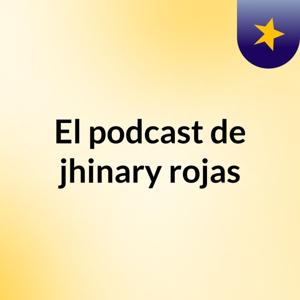 El podcast de jhinary rojas