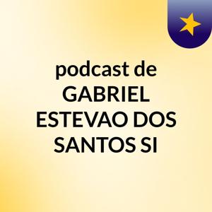 podcast de GABRIEL ESTEVAO DOS SANTOS SI