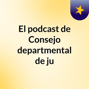 El podcast de Consejo departmental de ju