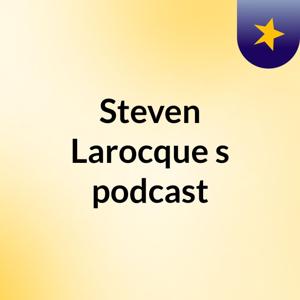 Steven Larocque's podcast
