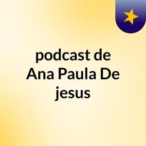 podcast de Ana Paula De jesus