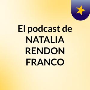 El podcast de NATALIA RENDON FRANCO